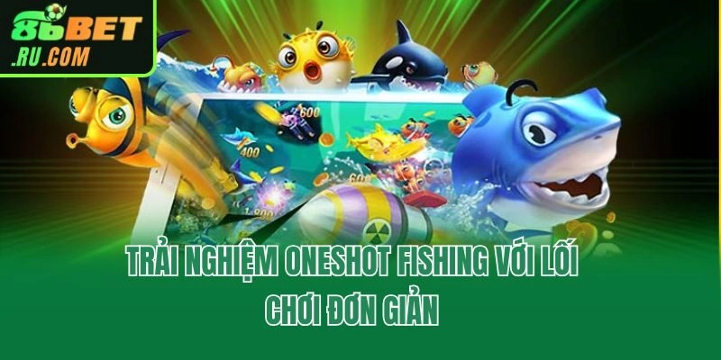 Oneshot Fishing - Game Đổi Thưởng Hot Nhất Từ Jili Gaming