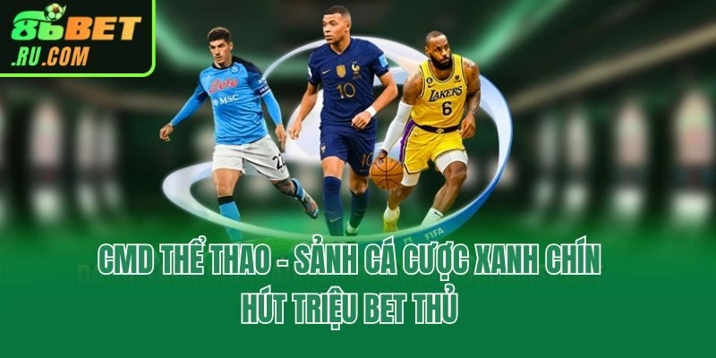 Sảnh CMD Thể Thao - Tỷ Lệ Kèo Cạnh Tranh Bậc Nhất Thị Trường