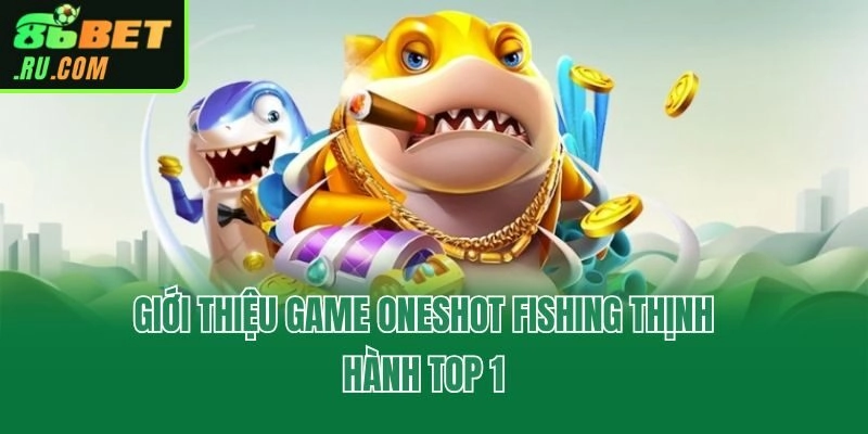 Oneshot Fishing - Game Đổi Thưởng Hot Nhất Từ Jili Gaming