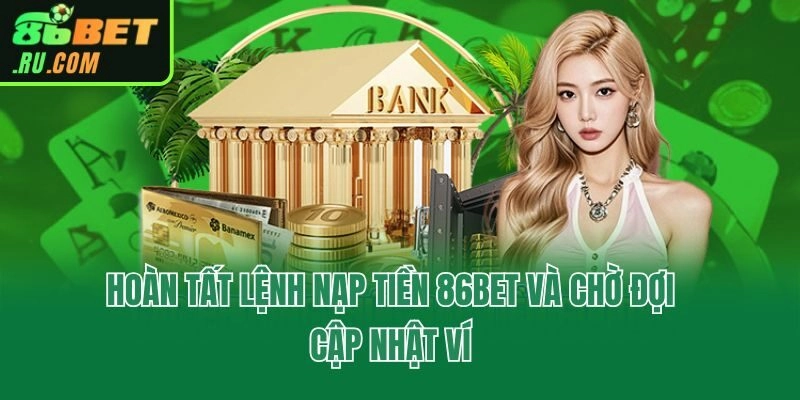 Nạp Tiền 86bet - Hướng Dẫn 3 Bước Giao Dịch Chuẩn Xác