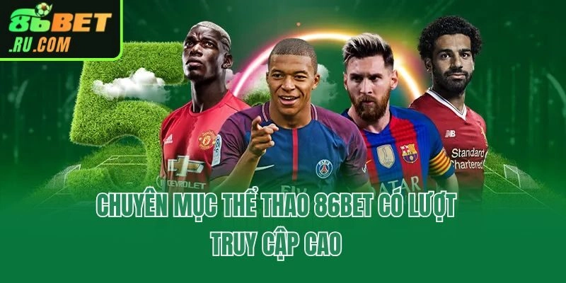 Thể Thao 86bet - Chuyên Mục Dành Cho Dân Cá Độ Thực Thụ
