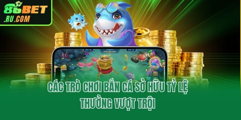 Bắn Cá 86bet - Ngư Trường Quy Tụ 100+ Siêu Phẩm Kịch Tính