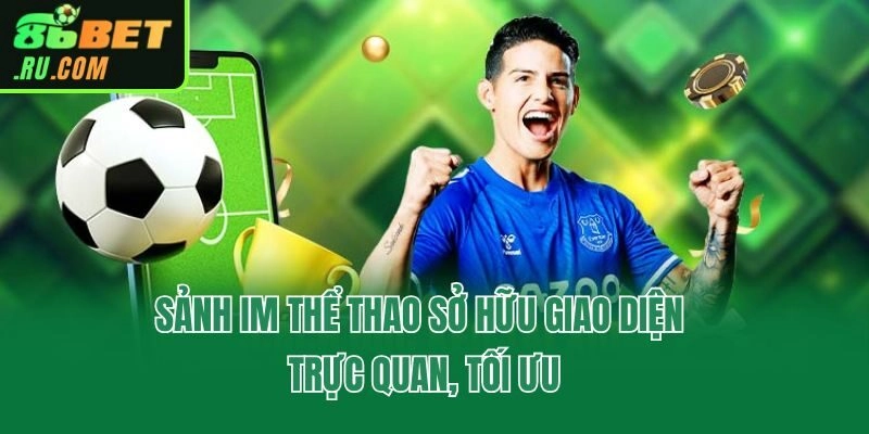 Im Thể Thao - Trải Nghiệm Sảnh Cá Cược Đỉnh Cao Tại 86bet