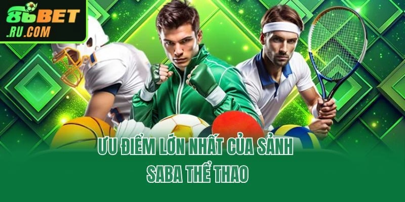 Saba Thể Thao - Sảnh Cược Uy Tín An Toàn Nhất Tại 86bet